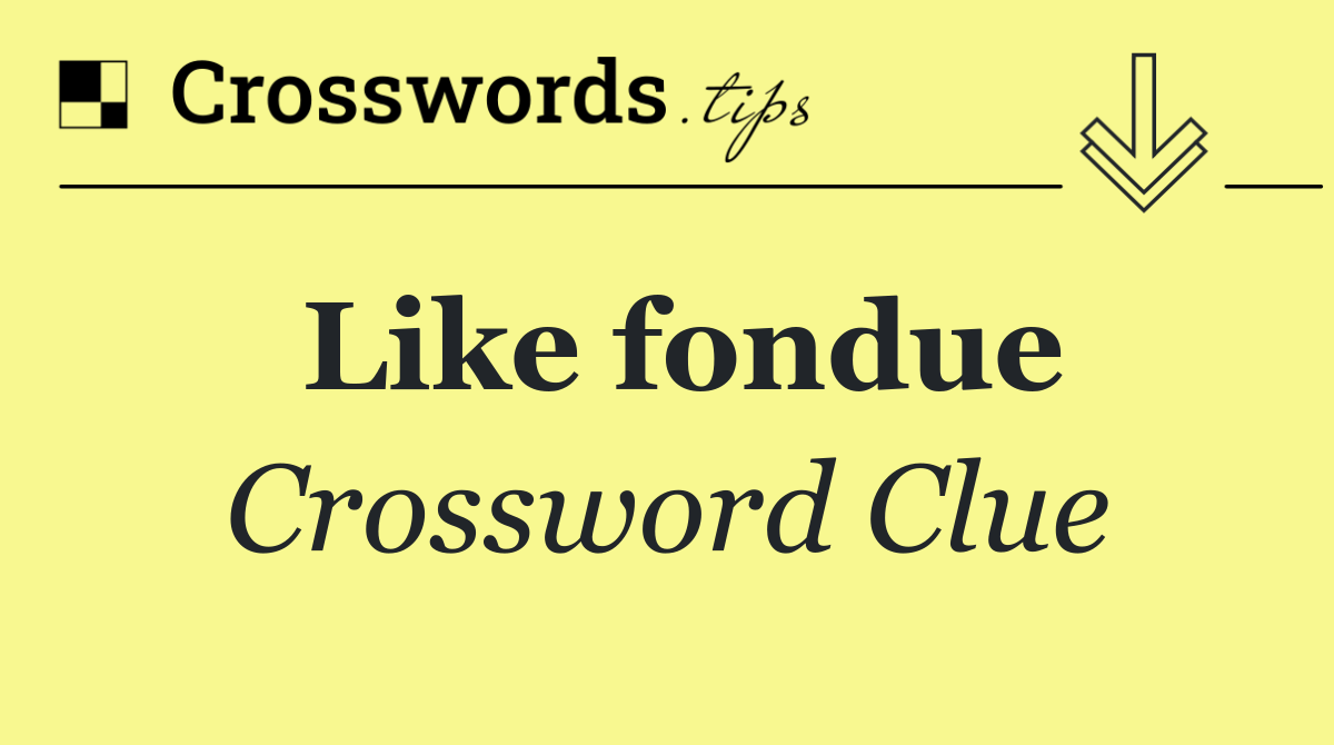 Like fondue