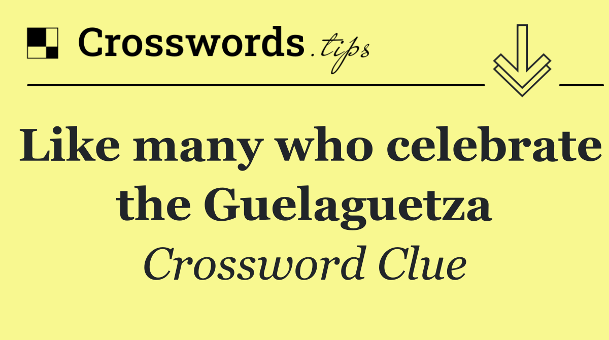Like many who celebrate the Guelaguetza