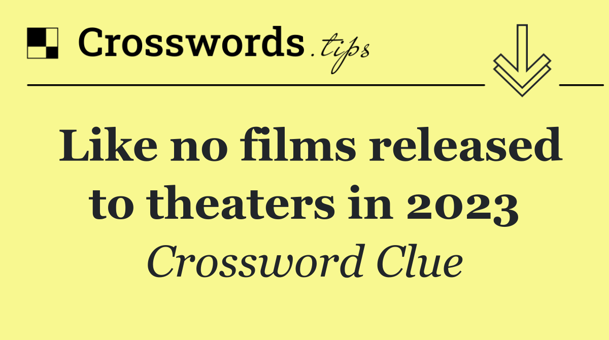 Like no films released to theaters in 2023