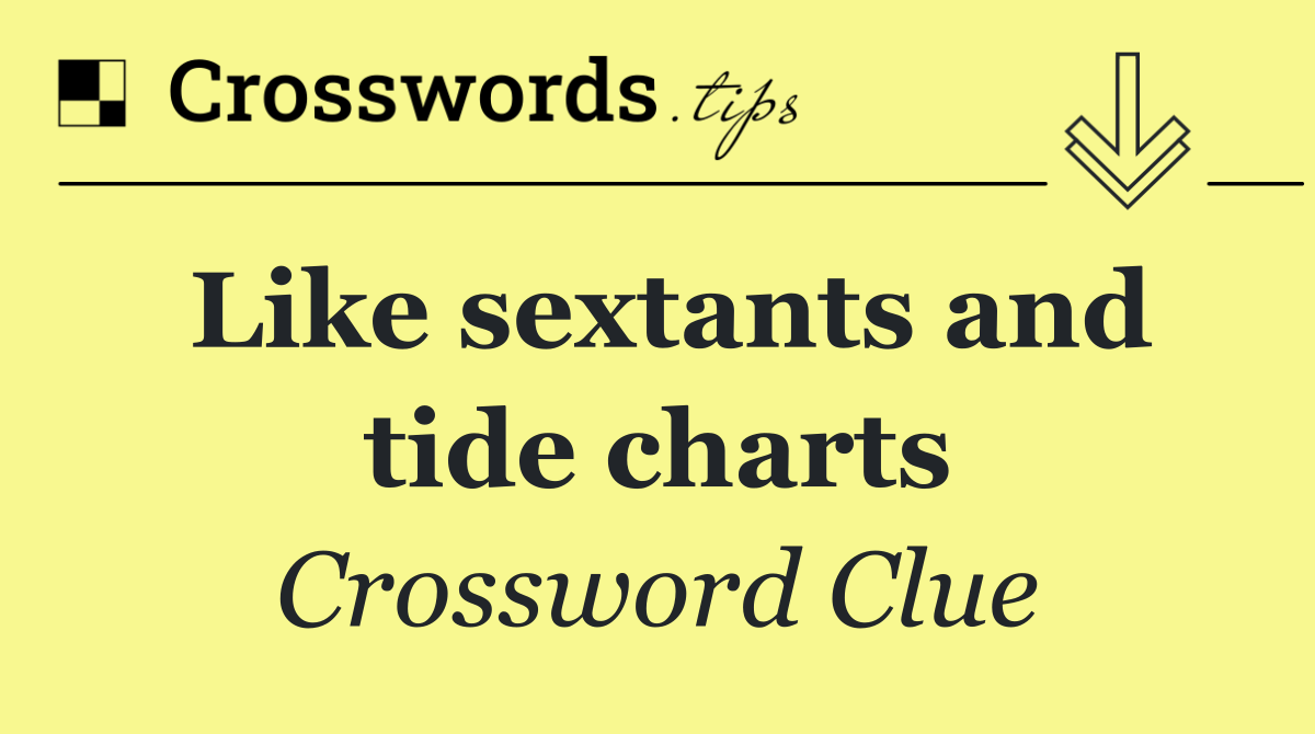 Like sextants and tide charts