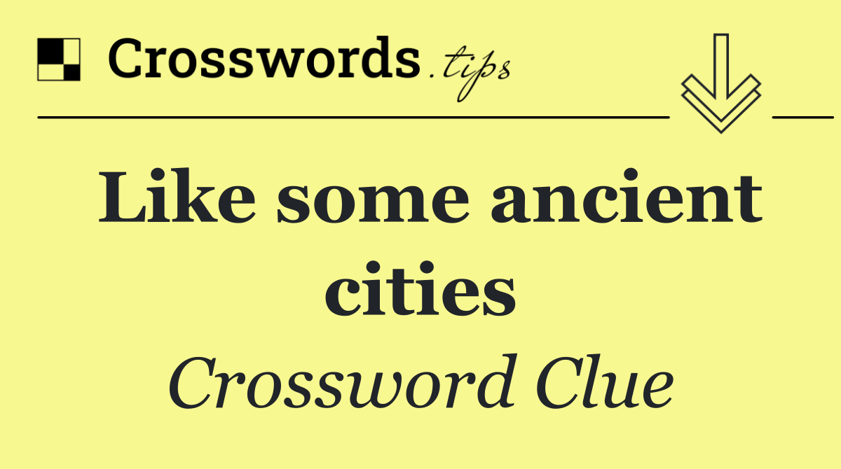 Like some ancient cities
