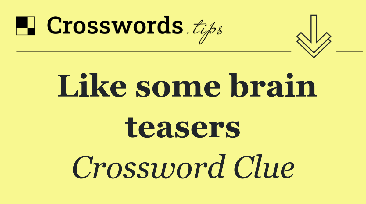 Like some brain teasers