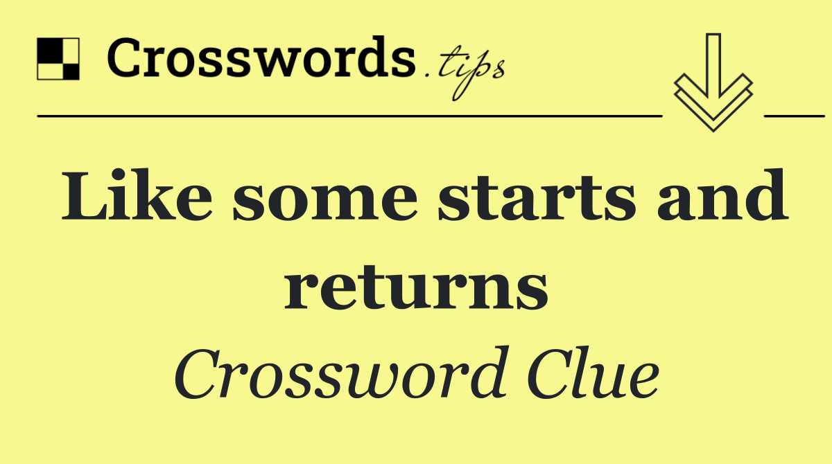 Like some starts and returns
