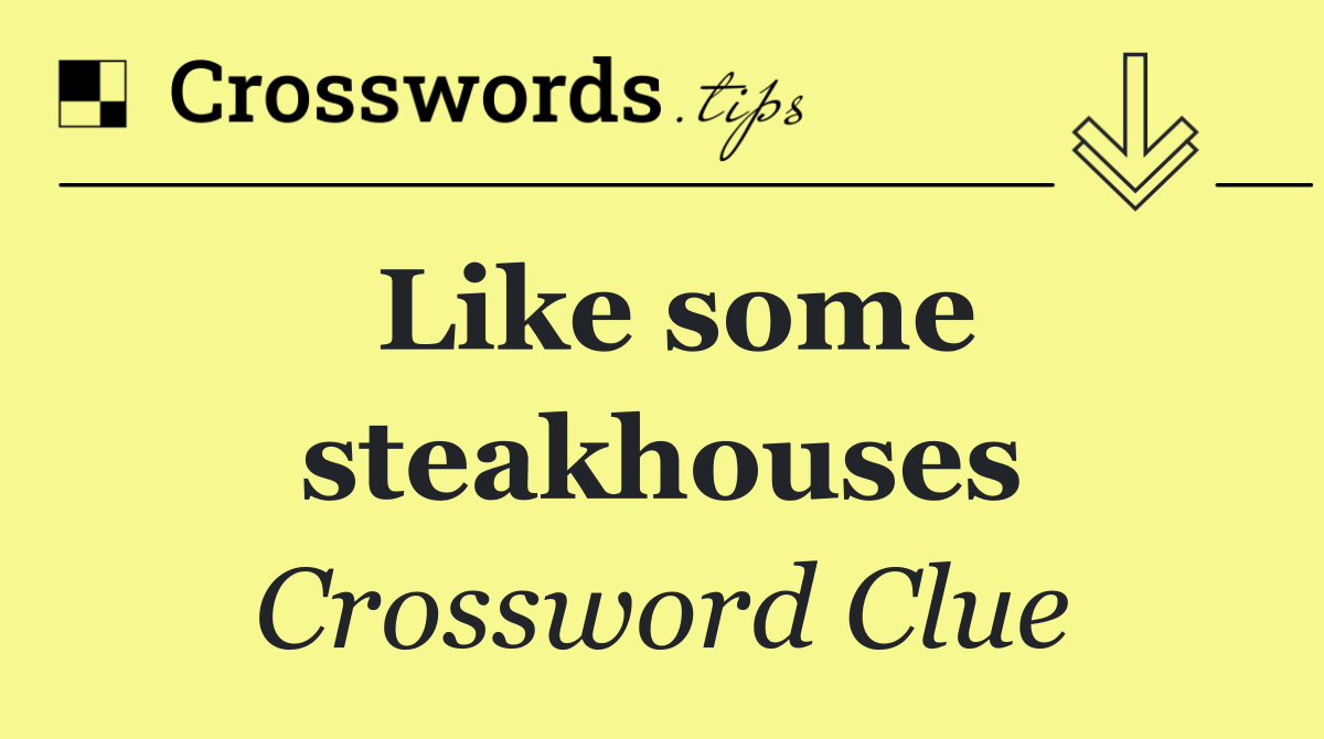 Like some steakhouses