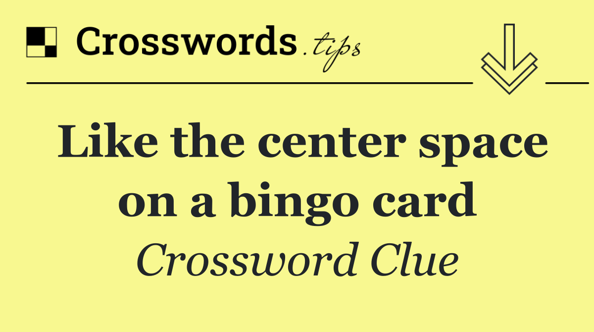 Like the center space on a bingo card