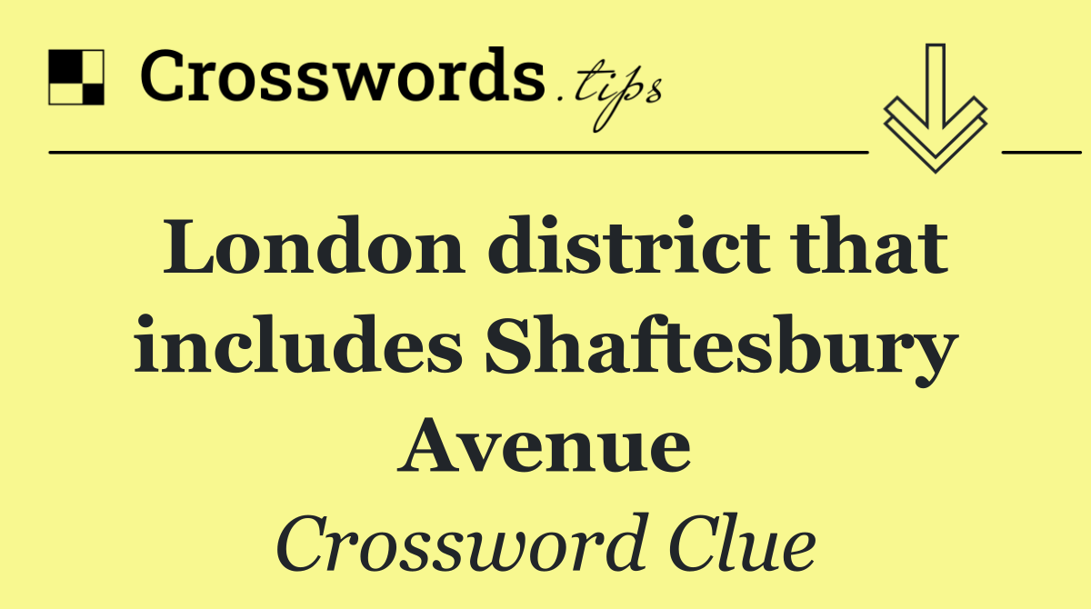 London district that includes Shaftesbury Avenue