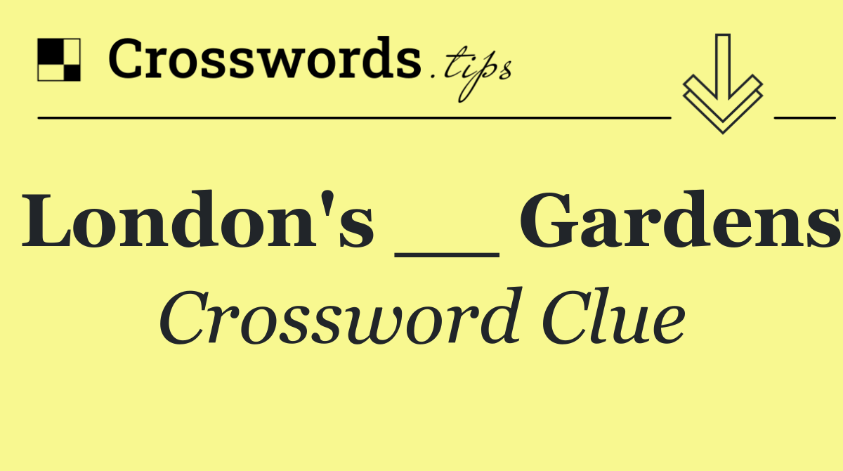 London's __ Gardens