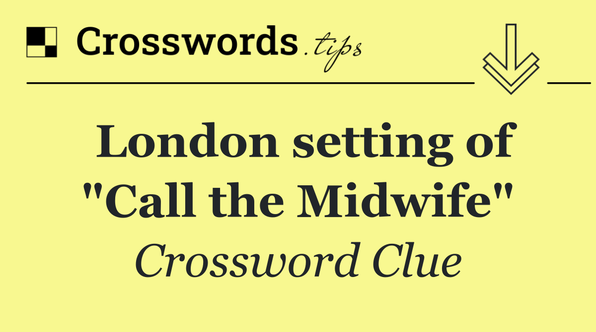 London setting of "Call the Midwife"