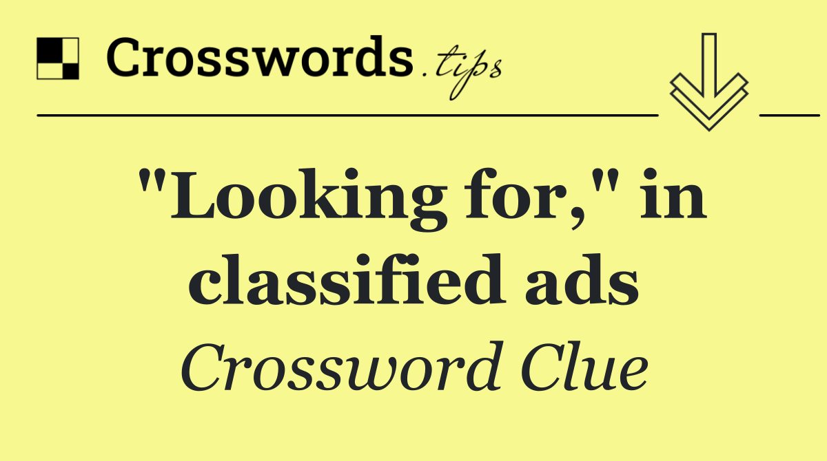 "Looking for," in classified ads