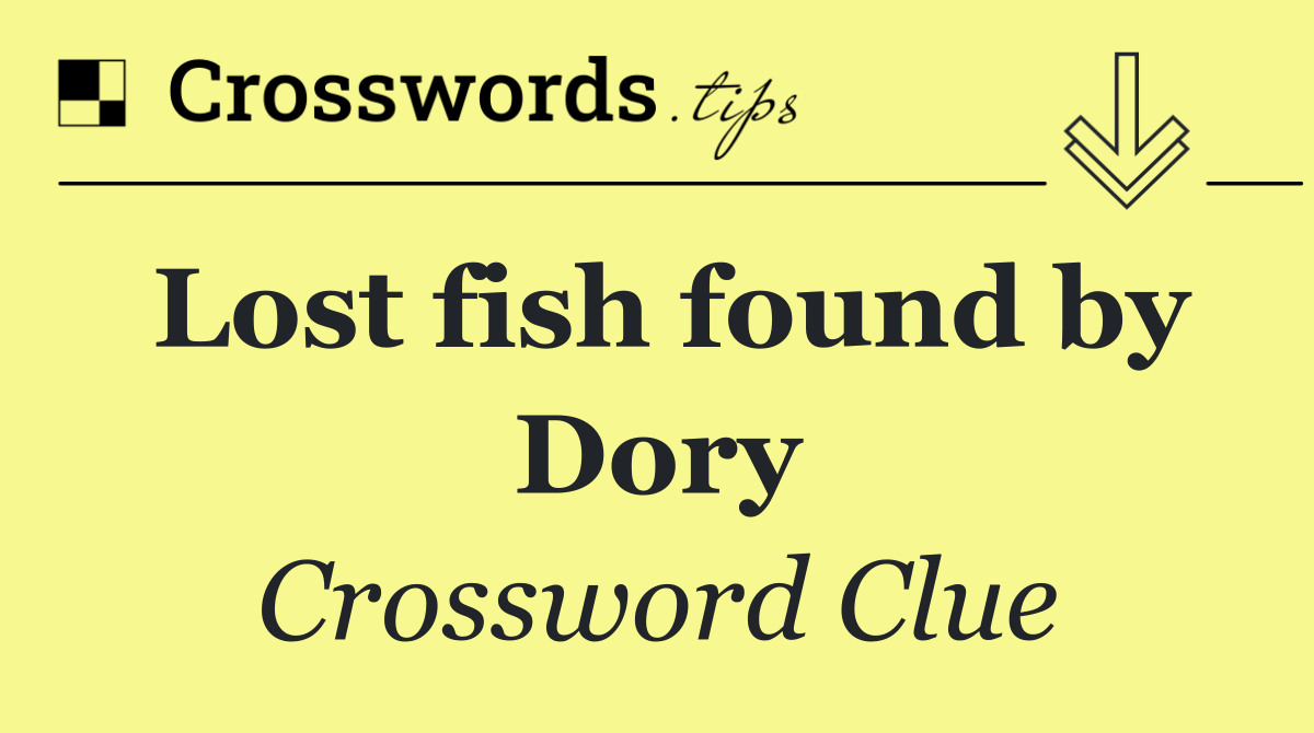 Lost fish found by Dory