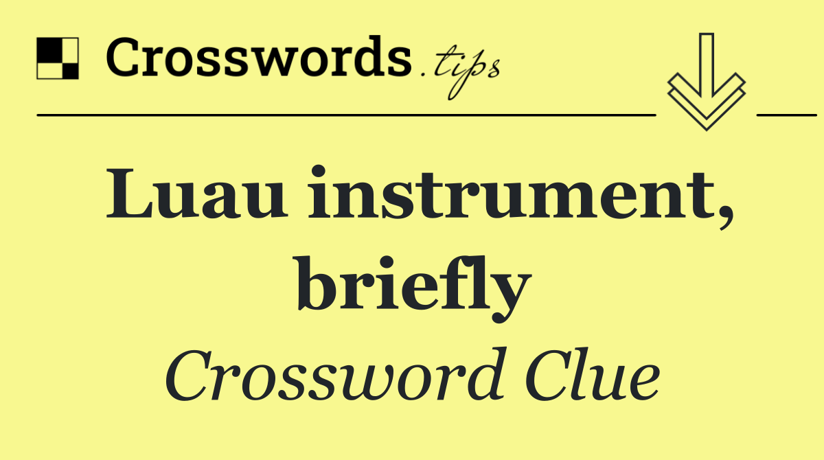 Luau instrument, briefly
