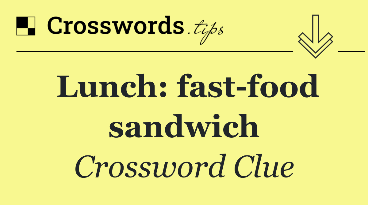 Lunch: fast food sandwich