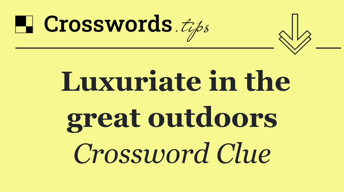 Luxuriate in the great outdoors
