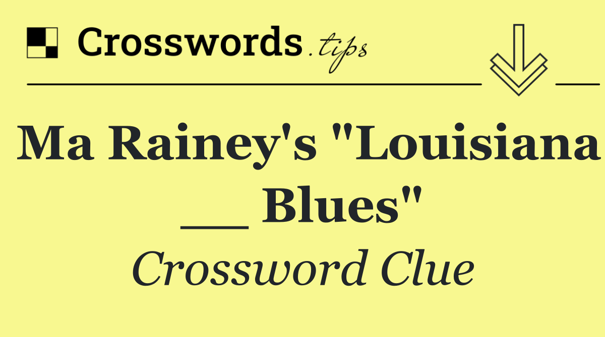 Ma Rainey's "Louisiana __ Blues"