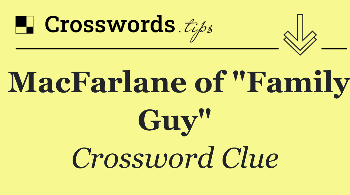 MacFarlane of "Family Guy"