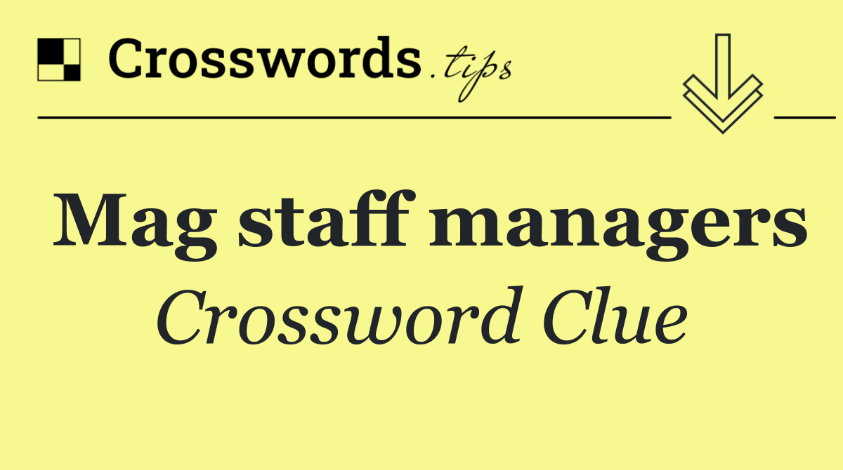 Mag staff managers