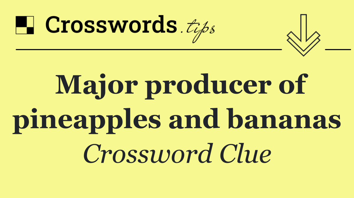 Major producer of pineapples and bananas
