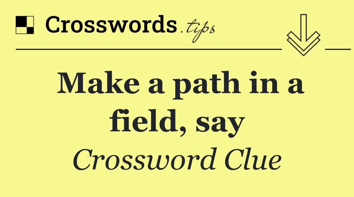 Make a path in a field, say