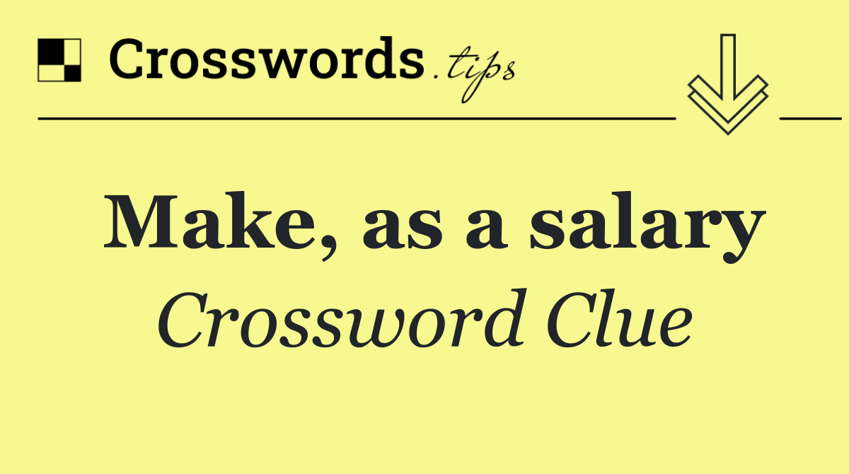 Make, as a salary