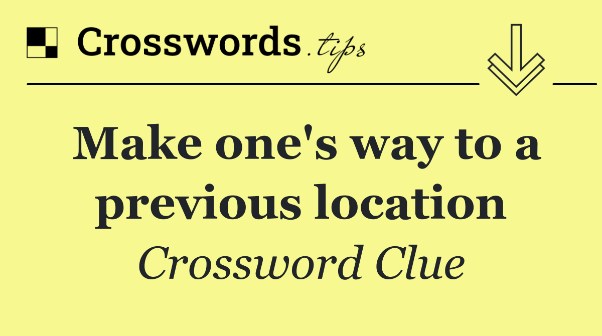 Make one's way to a previous location