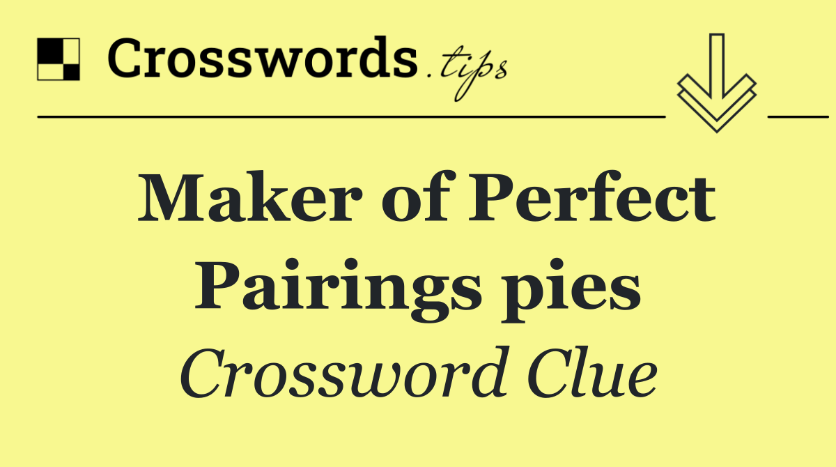Maker of Perfect Pairings pies