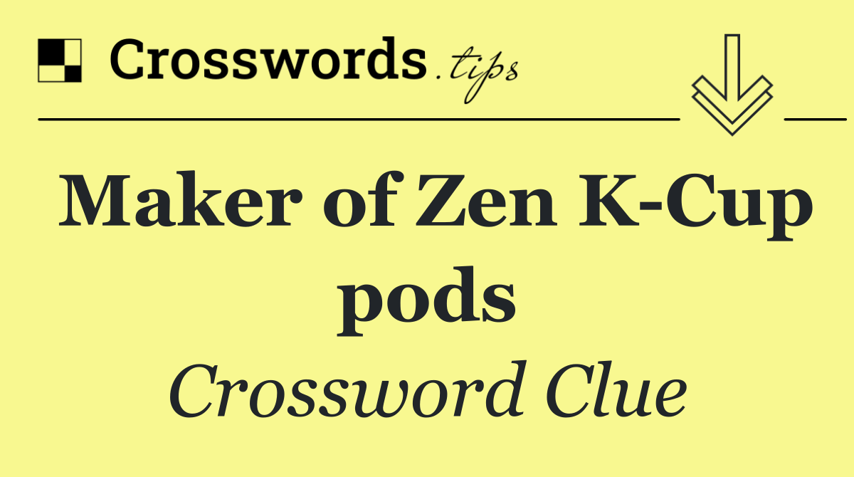 Maker of Zen K Cup pods