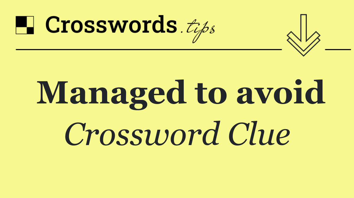 Managed to avoid