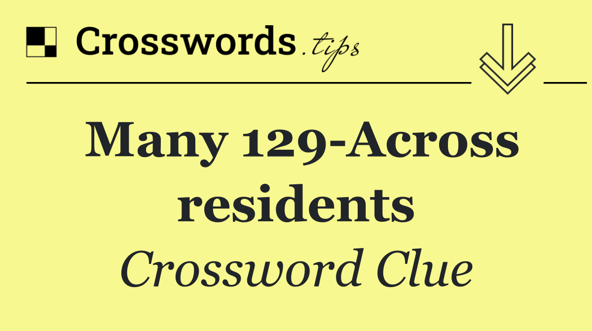 Many 129 Across residents