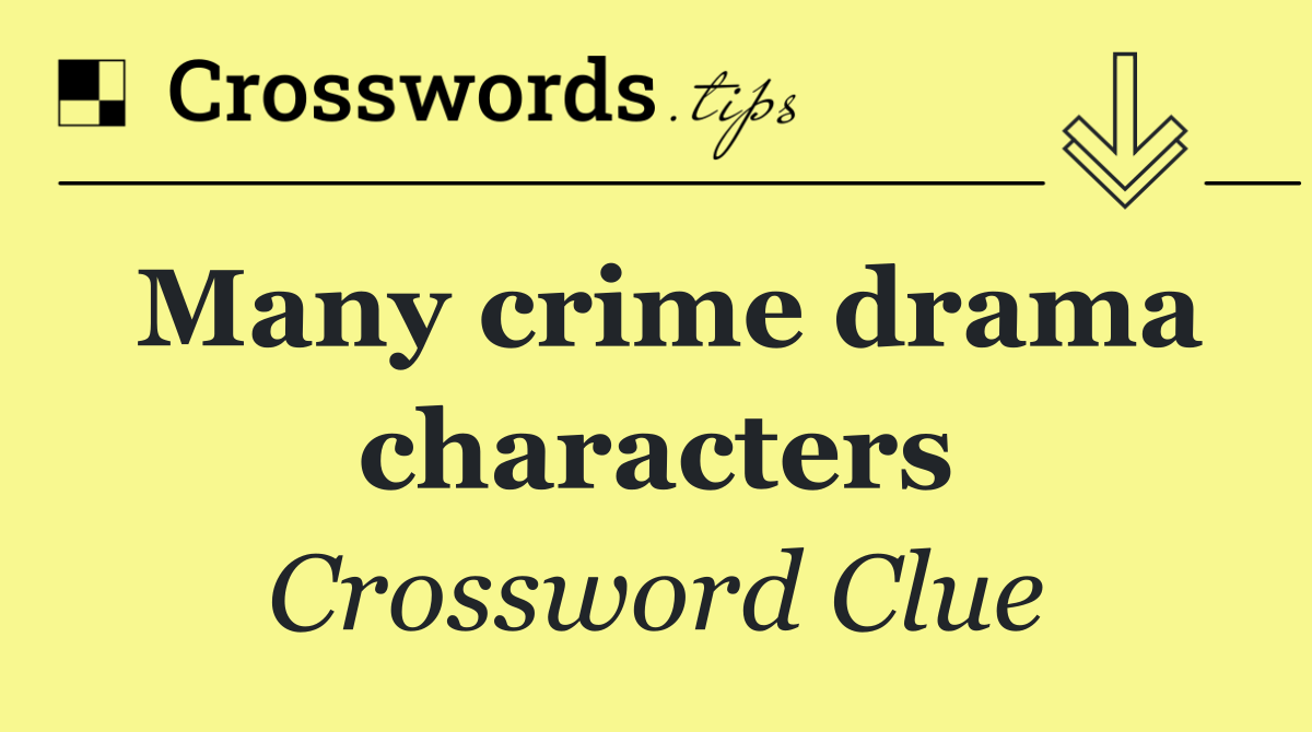 Many crime drama characters