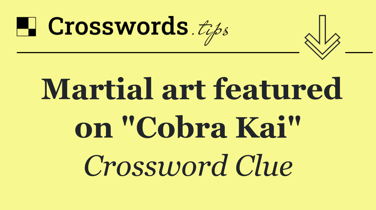 Martial art featured on "Cobra Kai"