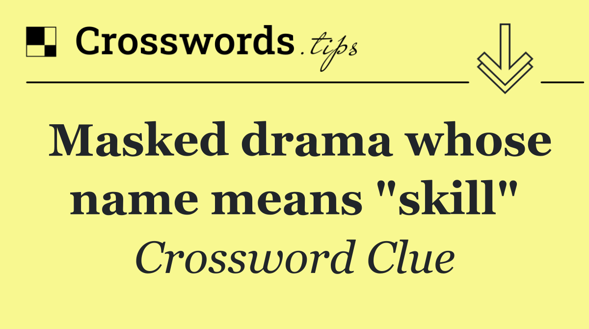 Masked drama whose name means "skill"