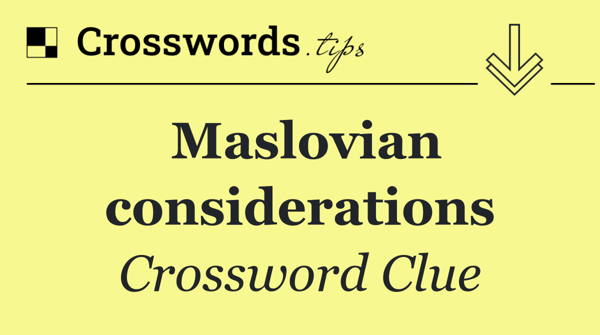 Maslovian considerations