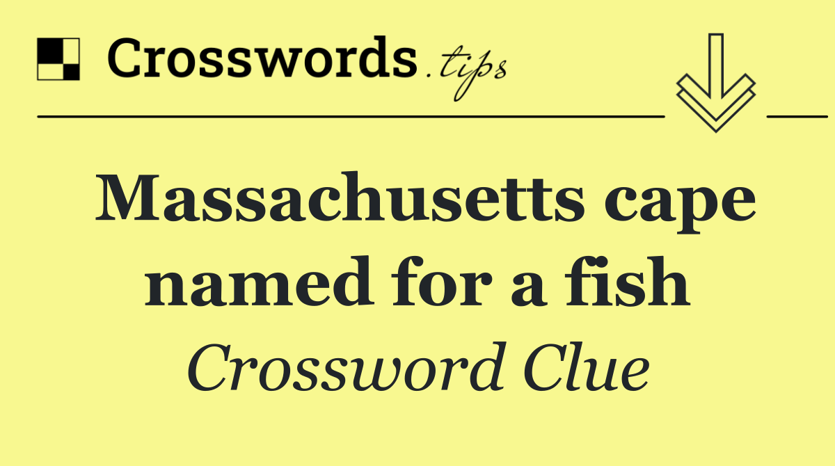 Massachusetts cape named for a fish