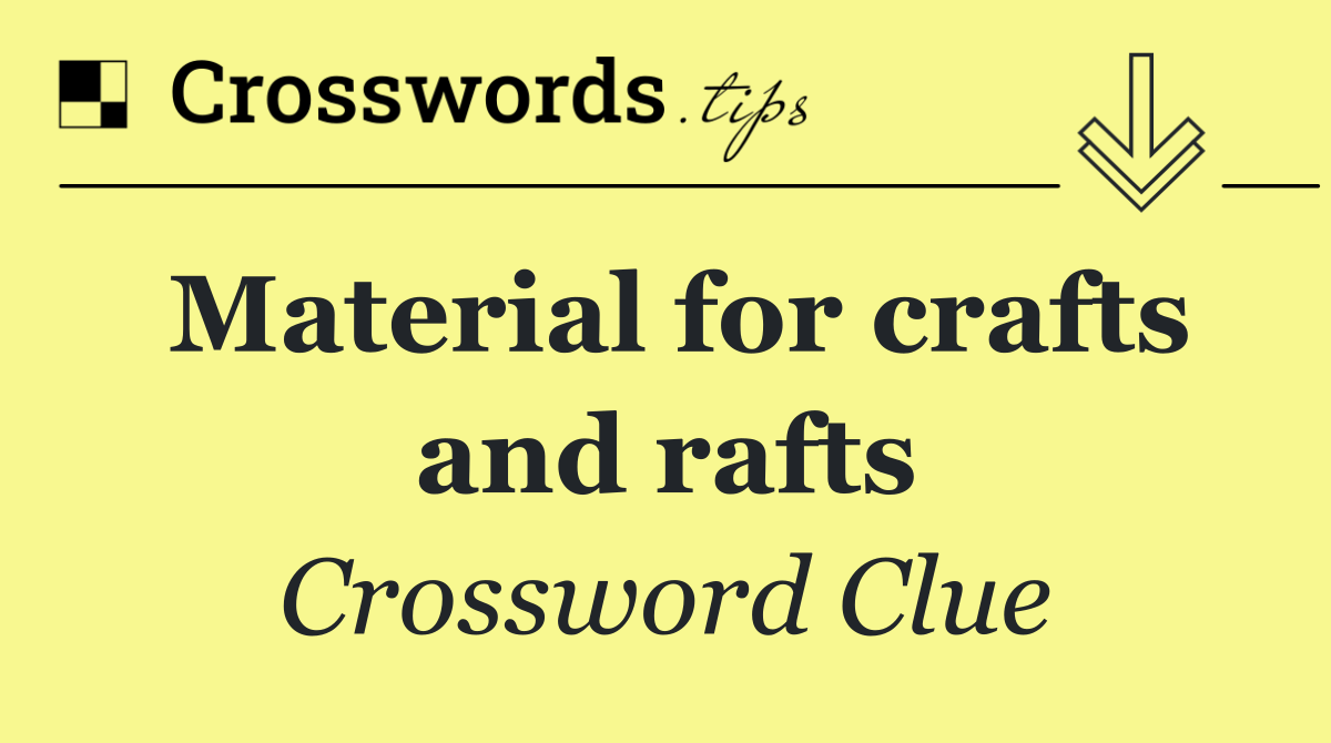 Material for crafts and rafts