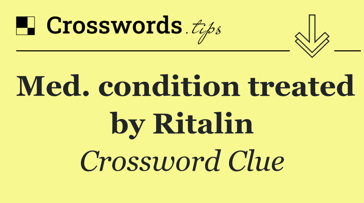 Med. condition treated by Ritalin
