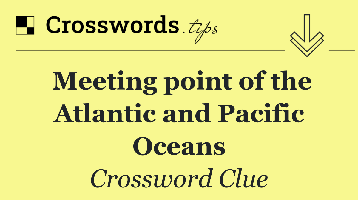 Meeting point of the Atlantic and Pacific Oceans