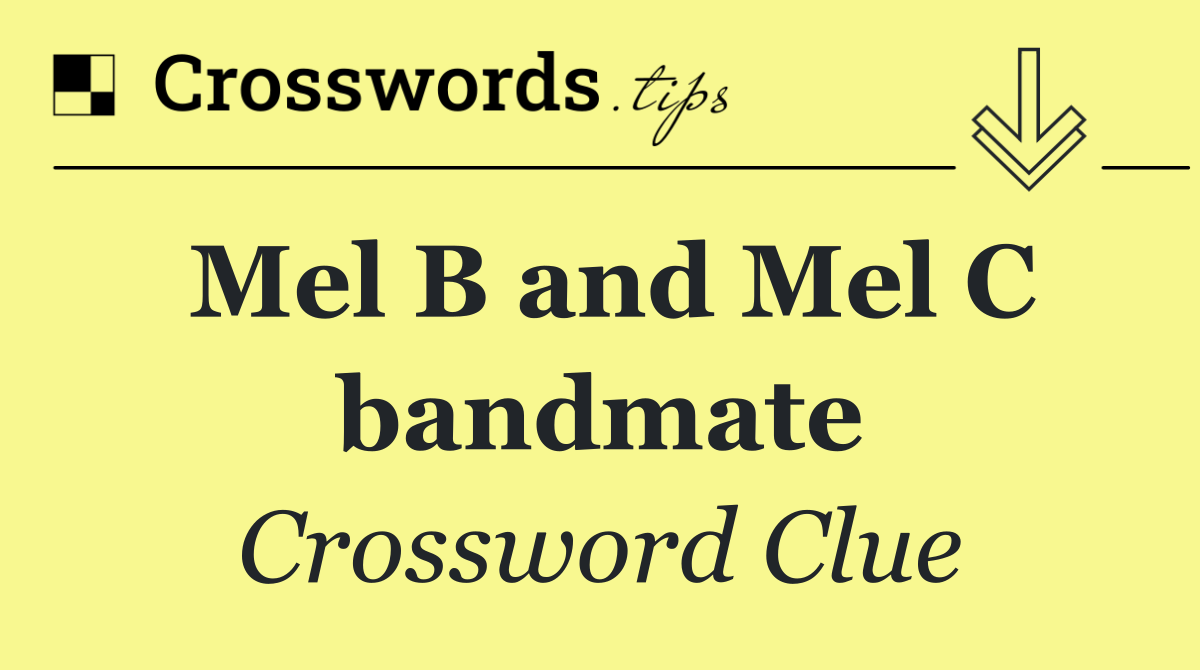 Mel B and Mel C bandmate