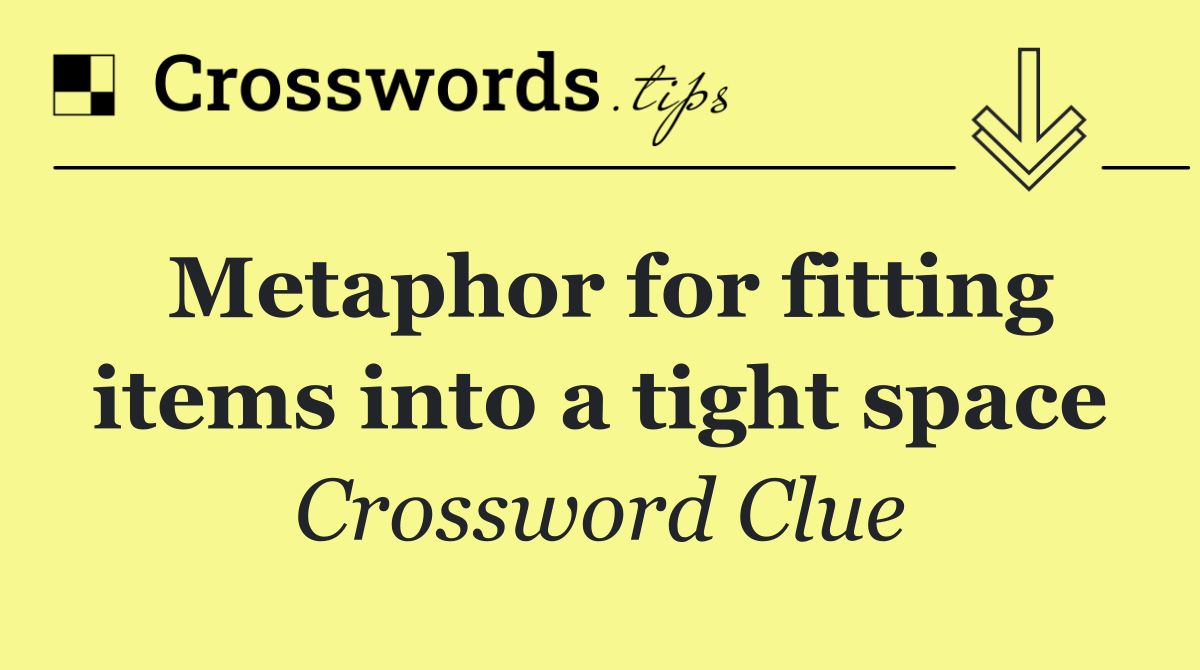 Metaphor for fitting items into a tight space