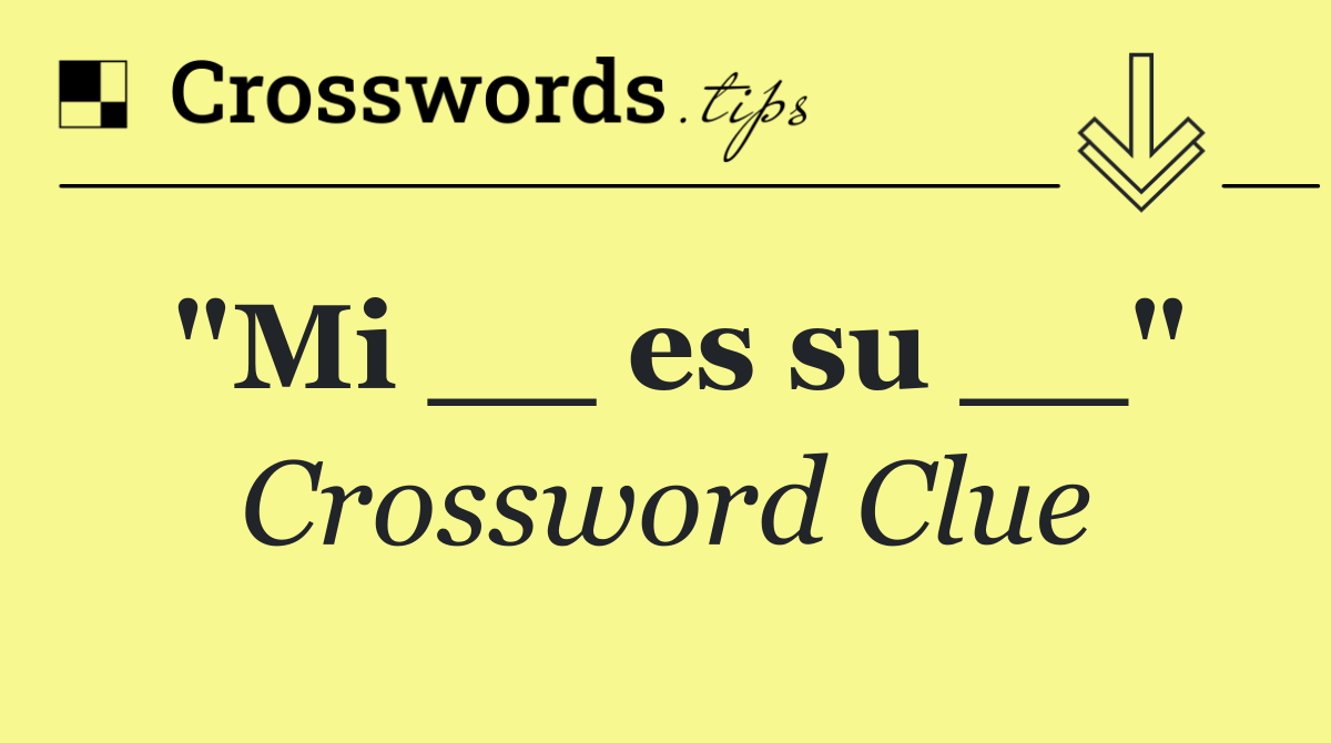 "Mi __ es su __"
