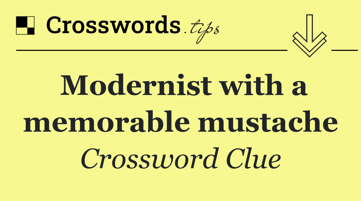 Modernist with a memorable mustache