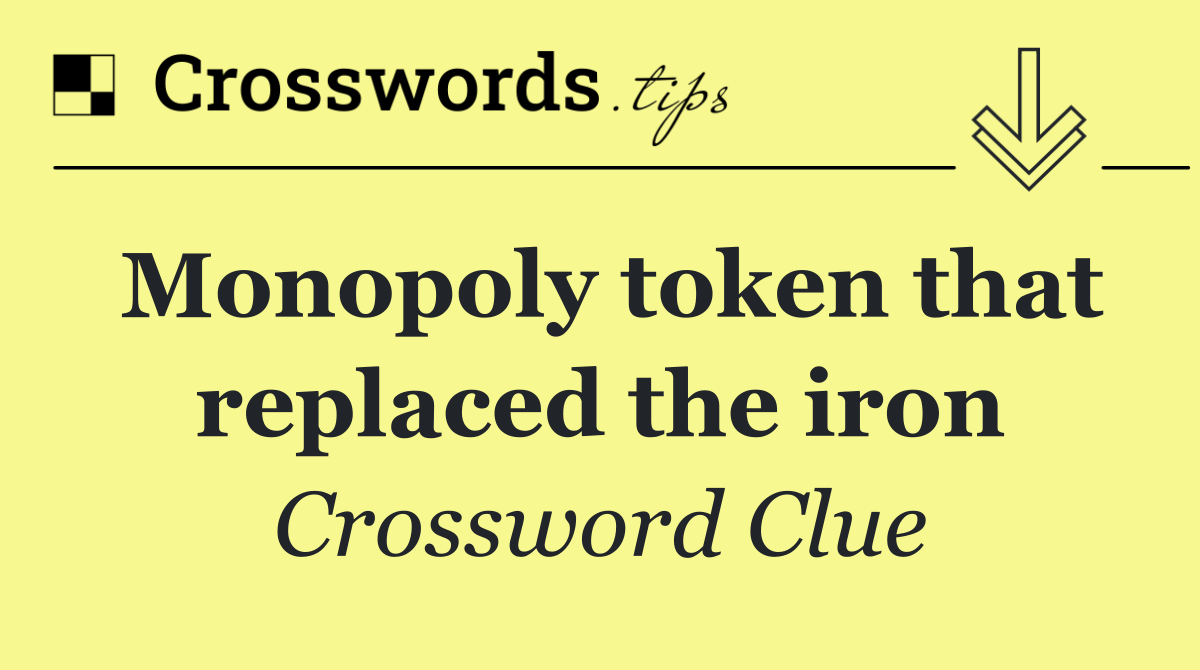 Monopoly token that replaced the iron