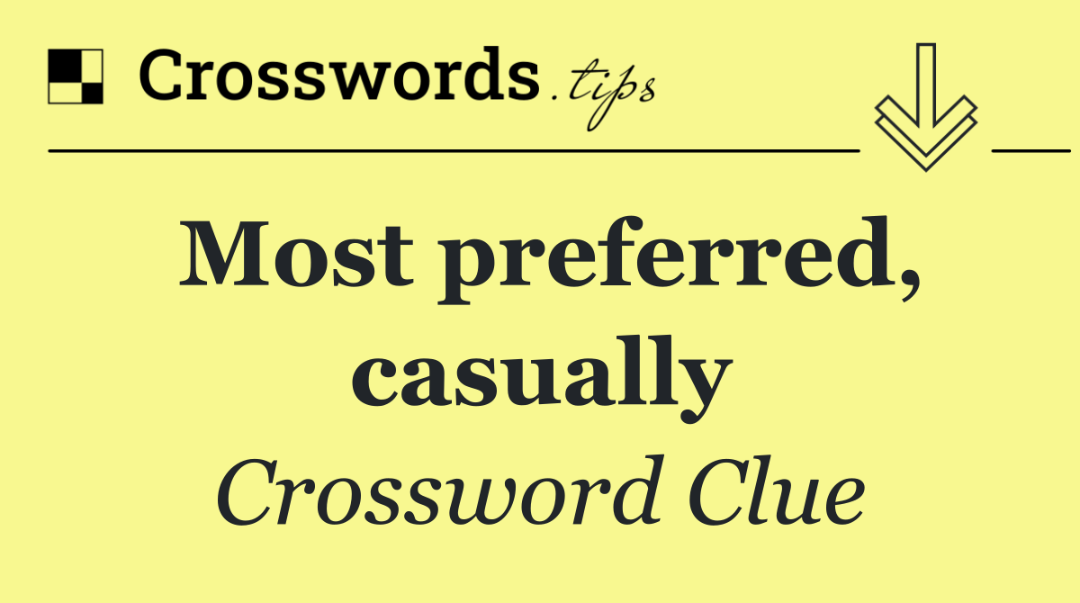Most preferred, casually