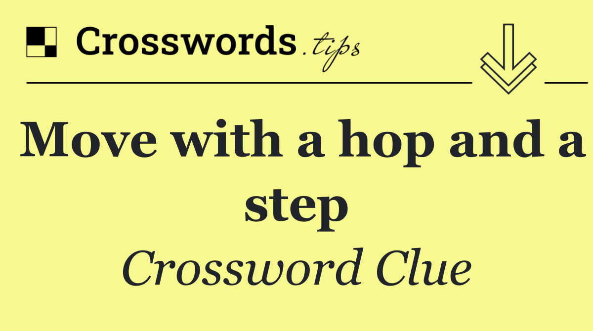 Move with a hop and a step