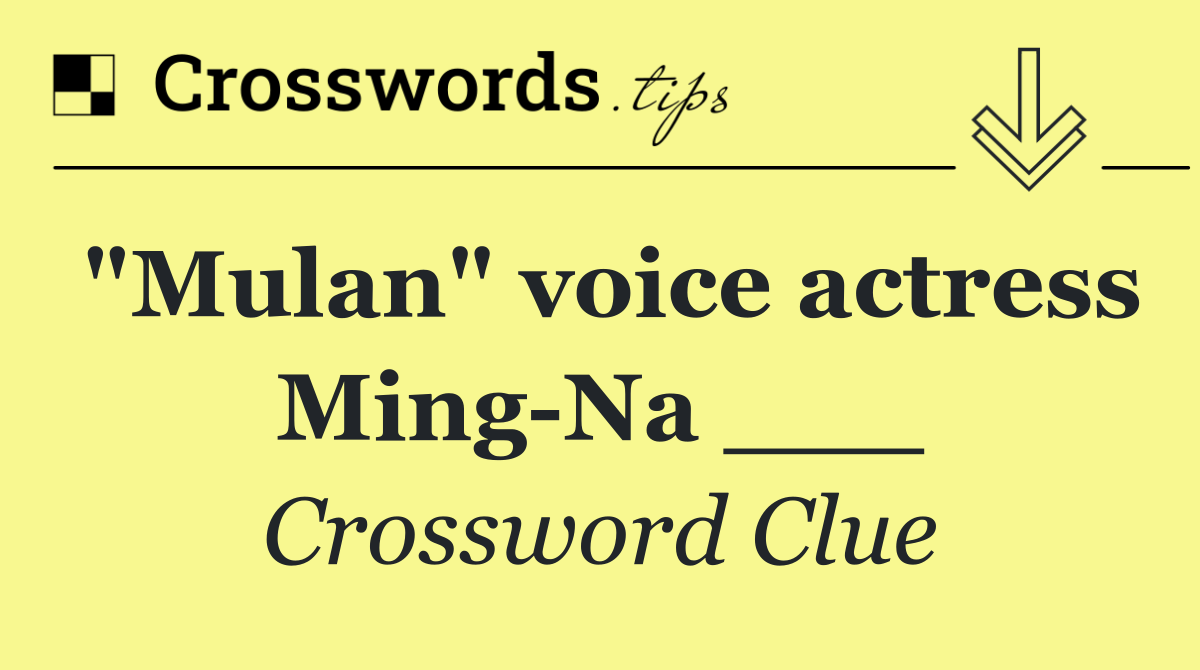 "Mulan" voice actress Ming Na ___