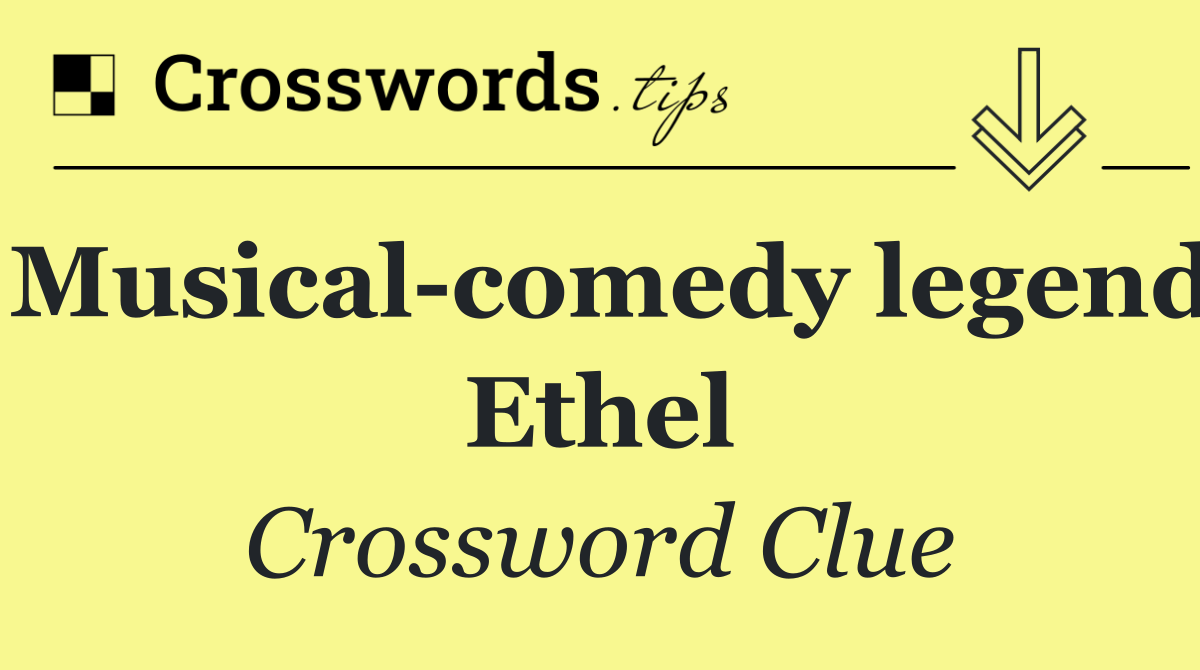 Musical comedy legend Ethel