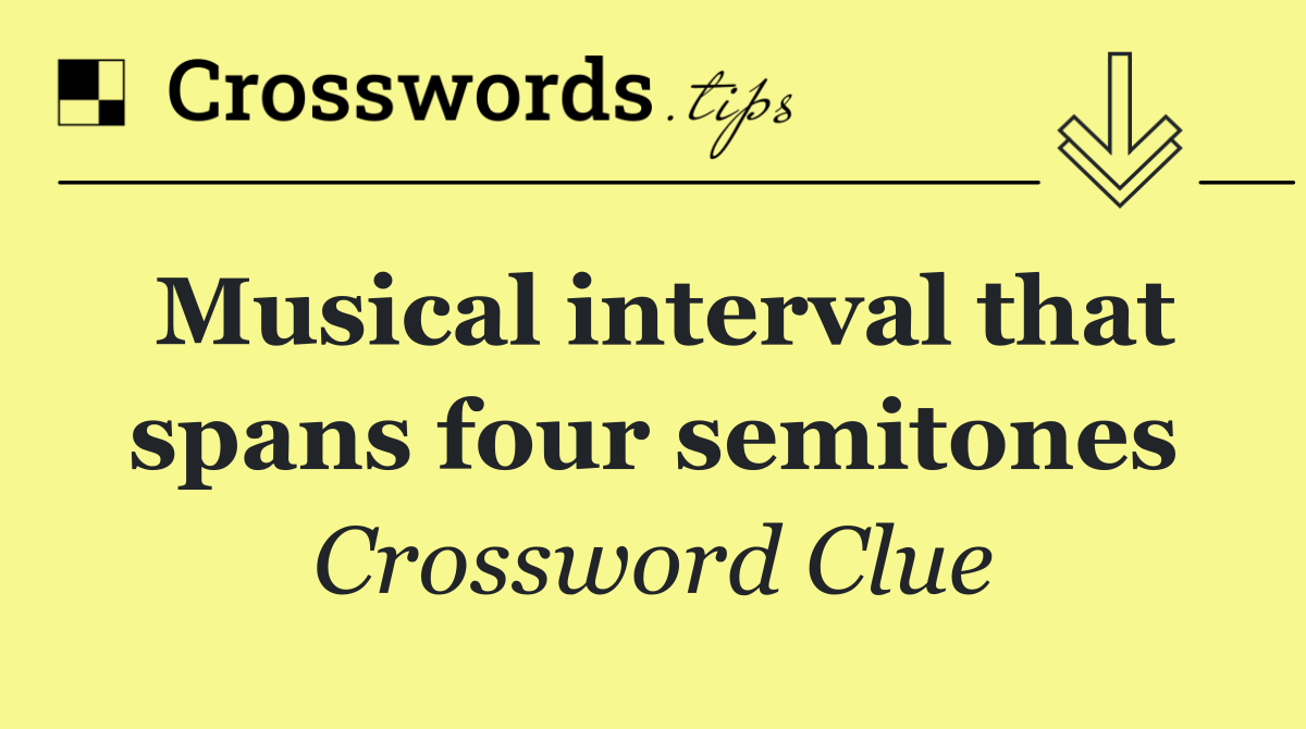 Musical interval that spans four semitones