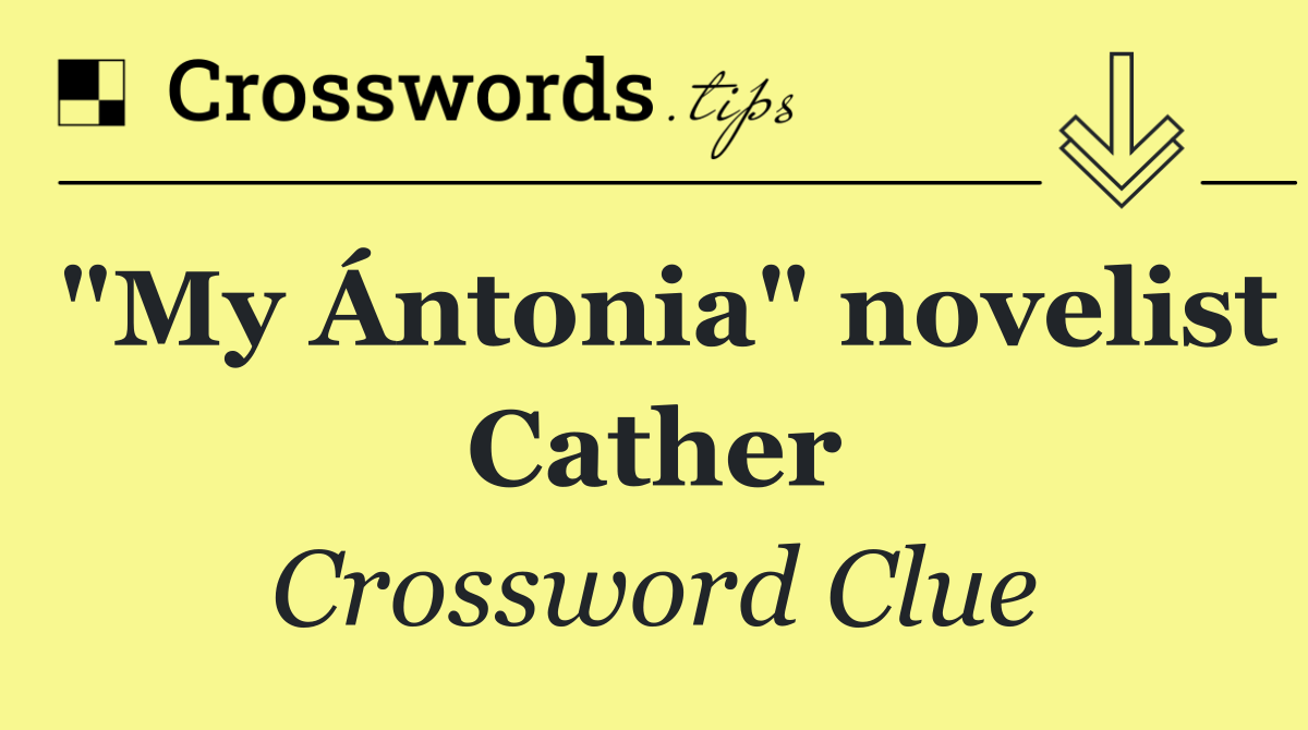 "My Ántonia" novelist Cather