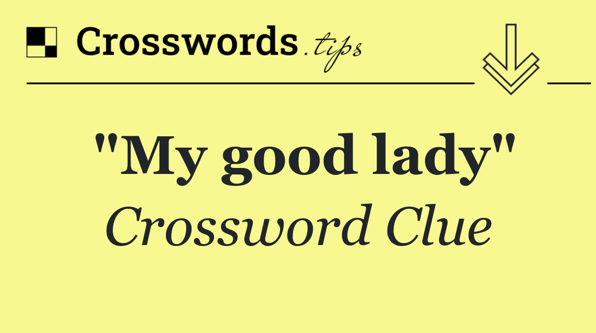 "My good lady"