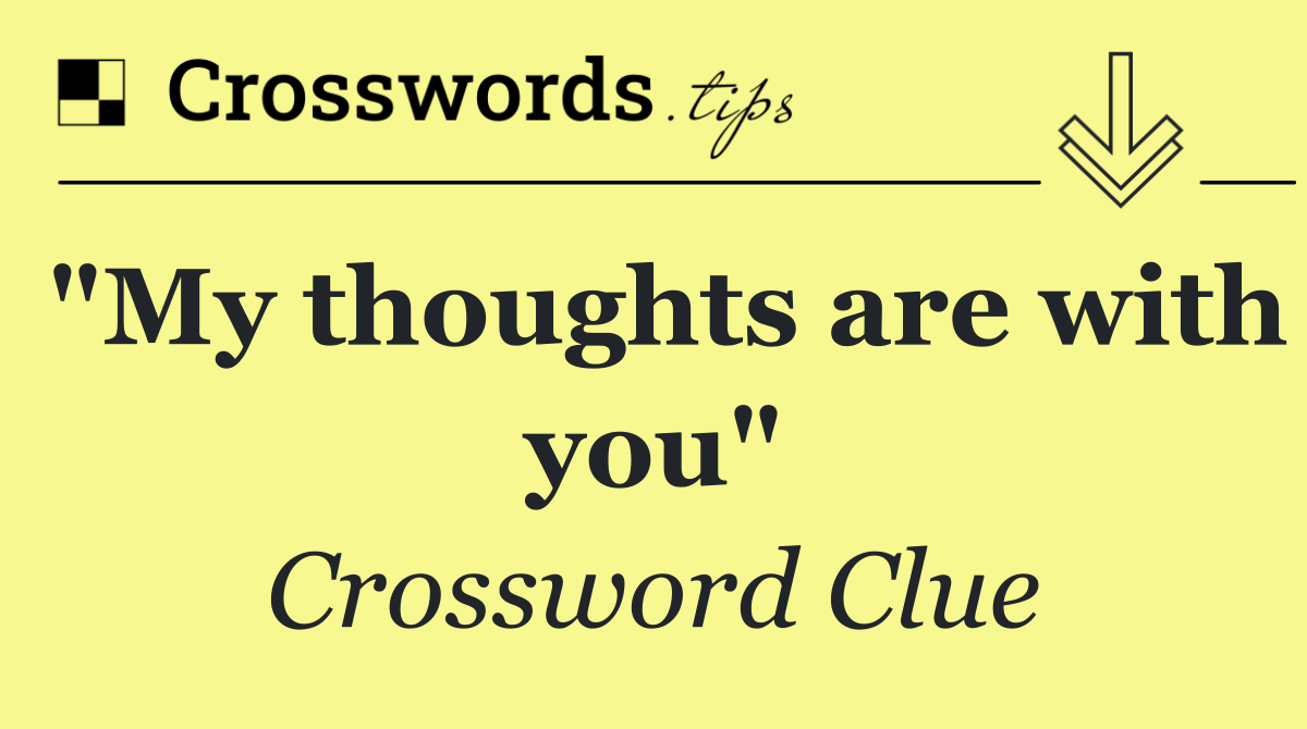 "My thoughts are with you"