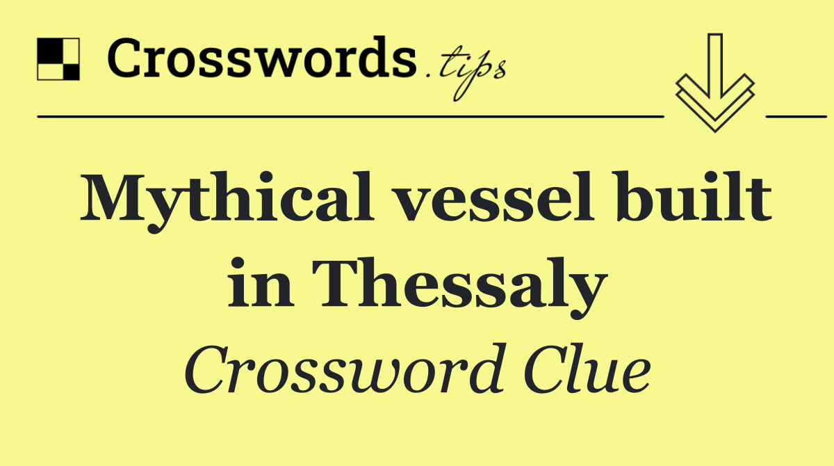 Mythical vessel built in Thessaly